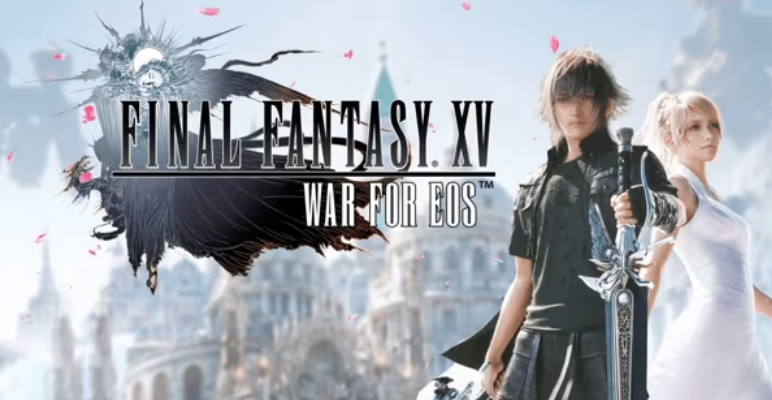 Final Fantasy XV: War for Eos　